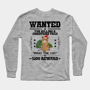 Wanted, for killing a Christmas Tree, "Brat the Cat", $100 Reward Long Sleeve T-Shirt